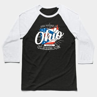 The Future Of Ohio Is In My Classroom Baseball T-Shirt